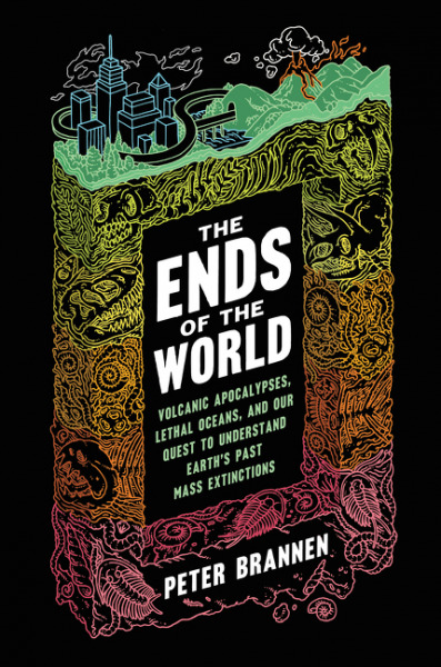 The Ends of the World: Volcanic Apocalypses, Lethal Oceans and Our Quest to Understand Earth's Past Mass Extinctions