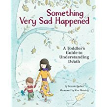 Something Very Sad Happened: A Toddler's Guide to Understanding Death