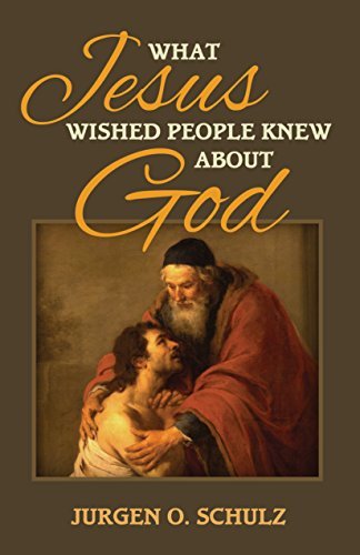 What Jesus Wished People Knew About God: The parable that redefined God forever.