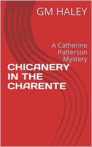CHICANERY IN THE CHARENTE: A Catherine Patterson Mystery