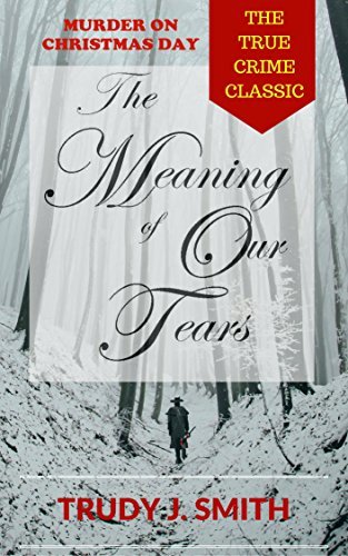 The Meaning of our Tears: the True Story of the Lawson Family Murders ...
