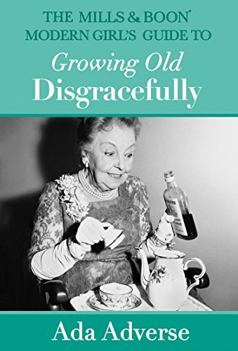 The Mills & Boon Modern Girl’s Guide to Growing Old Disgracefully