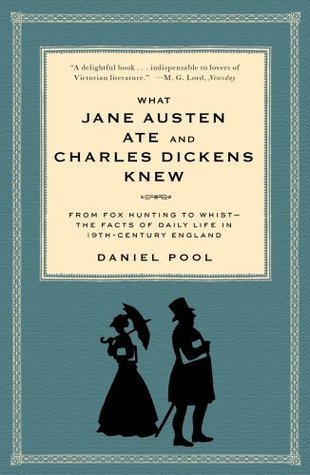 What Jane Austen Ate and Charles Dickens Knew: From Fox Hunting to Whist—the Facts of Daily Life in 19th-Century England