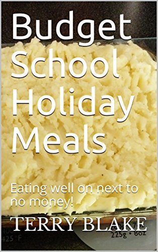 Budget School Holiday Meals: Eating well on next to no money!
