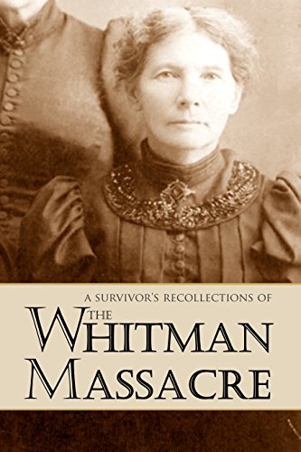 A Survivor's Recollections of the Whitman Massacre (Expanded, Annotated): Oregon Trail Pioneers