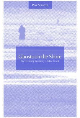Ghosts on the Shore: Travels along Germany's Baltic Coast