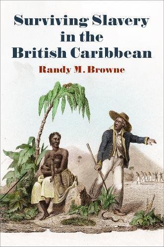 Surviving Slavery in the British Caribbean by Randy M. Browne | Goodreads