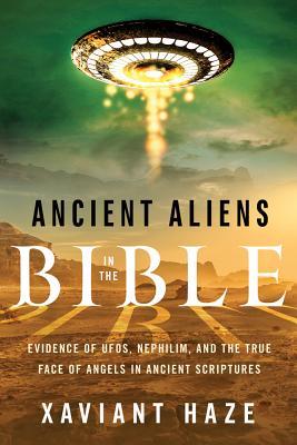 Ancient Aliens in the Bible: Evidence of Ufos, Nephilim, and the True