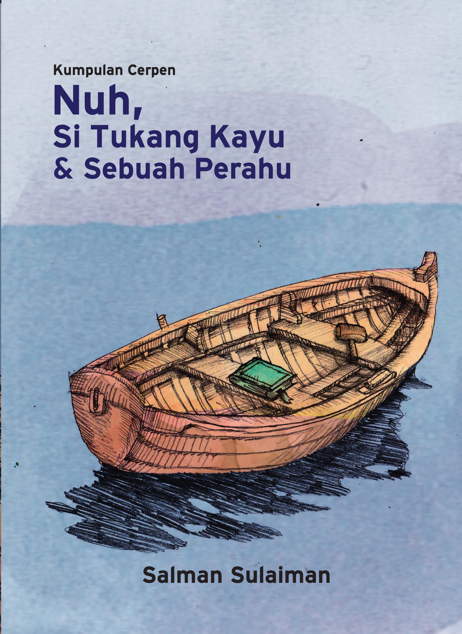 Kumpulan Cerpen: Nuh, Si Tukang Kayu & Sebuah Perahu