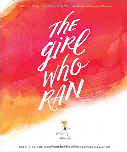 The Girl Who Ran: Bobbi Gibb, the First Woman to Run the Boston Marathon