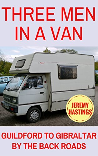 Three Men in a Van: Guildford to Gibraltar by the Back Roads