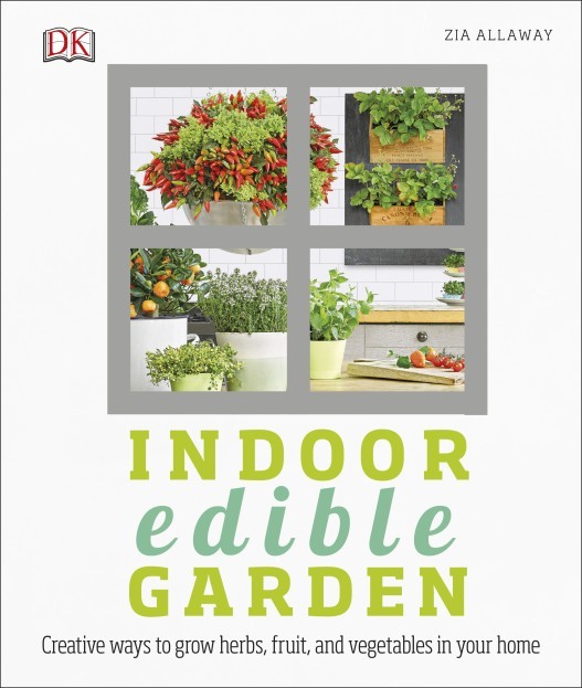 Indoor Edible Garden Creative Ways to Grow Herbs, Fruits, and