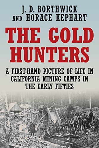 The Gold Hunters: A First-Hand Picture of Life in California Mining Camps in the Early Fifties