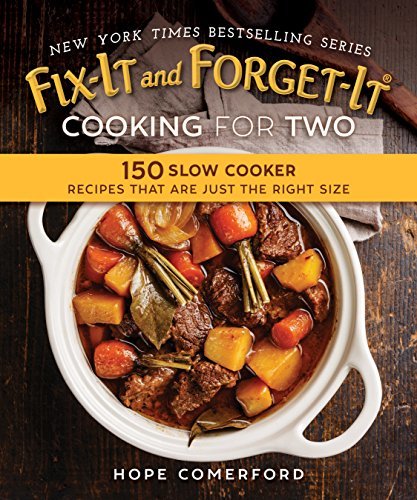 Fix-It and Forget-It Cooking for Two: 150 Small-Batch Slow Cooker Recipes