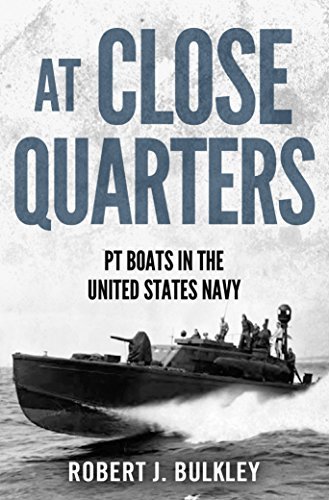 At Close Quarters: PT Boats in the United States Navy