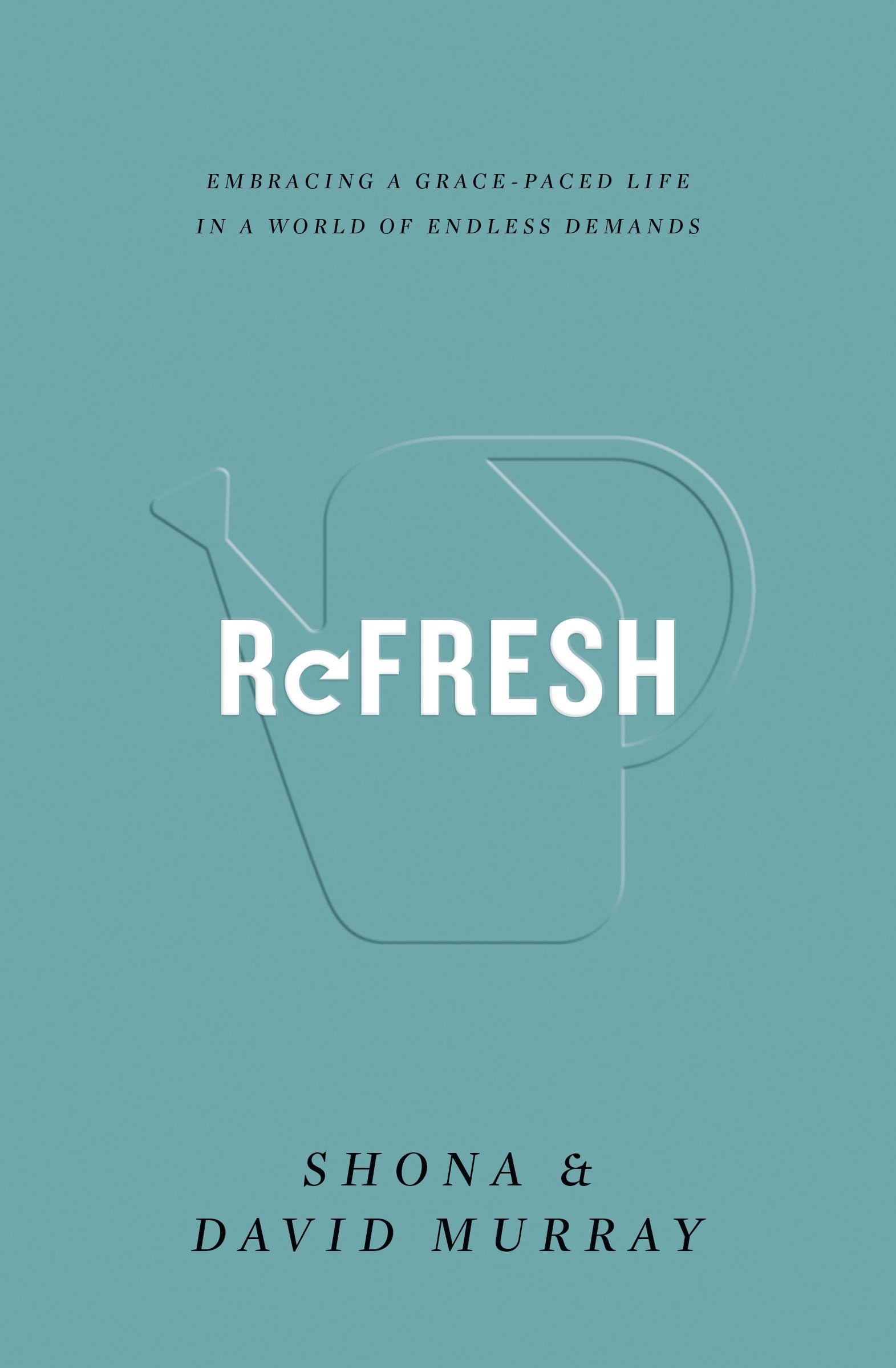 Refresh: Embracing a Grace-Paced Life in a World of Endless Demands