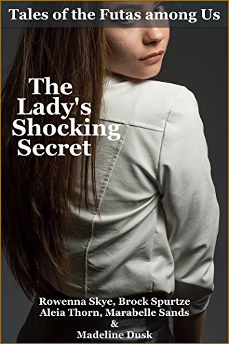 The Lady's Shocking Secret: Tales of the Futas among Us