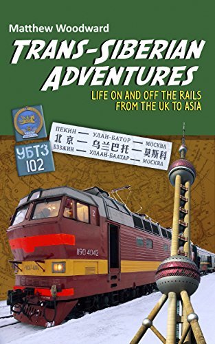 Trans-Siberian Adventures: Life on and off the rails from the U.K. to Asia