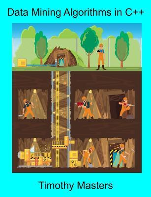 Data Mining Algorithms in C++ by Timothy Masters | Goodreads