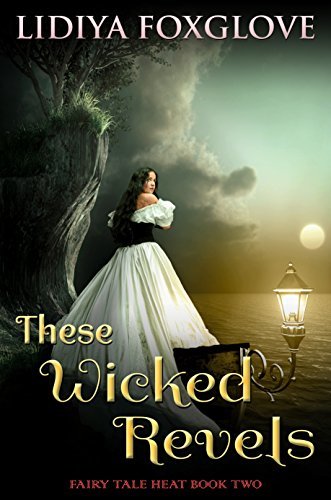 These Wicked Revels (Fairy Tale Heat, #2)