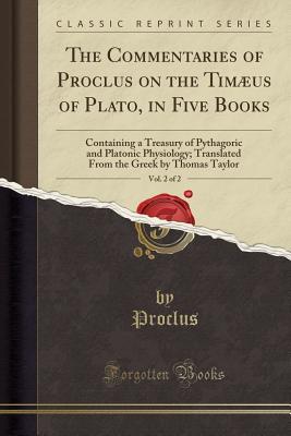 The Commentaries of Proclus on the Timæus of Plato, in Five Books, Vol. 2 of 2 book cover