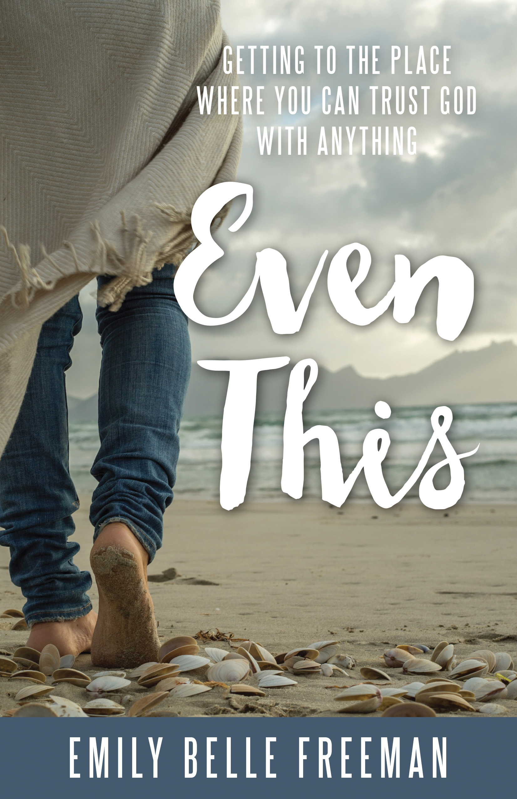 Even This: Getting to the Place Where You Can Trust God With Anything