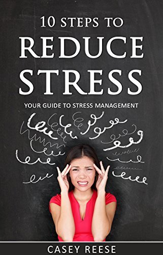 10 Steps to Reduce Stress: Your Guide to Stress Management by Casey ...