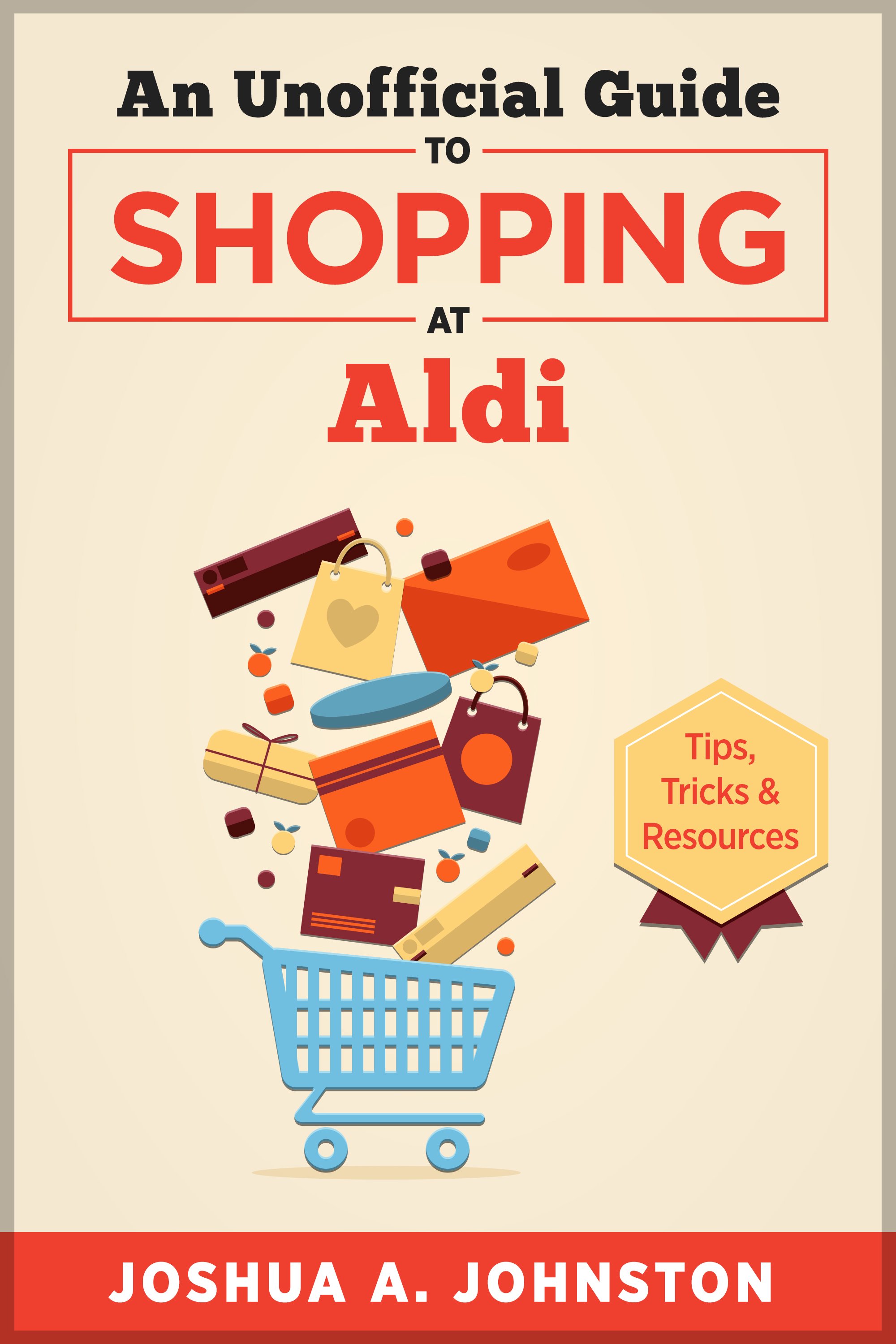 An Unofficial Guide to Shopping at Aldi Tips, Tricks, & Resources by