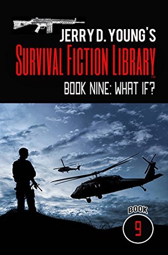 Jerry D. Young's Survival Fiction Library: Book Nine: What If?