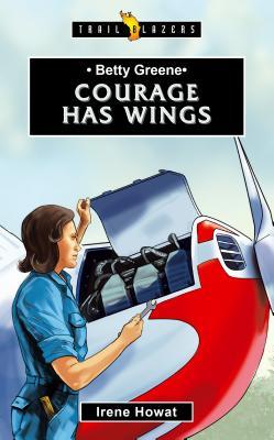 Betty Greene: Courage Has Wings