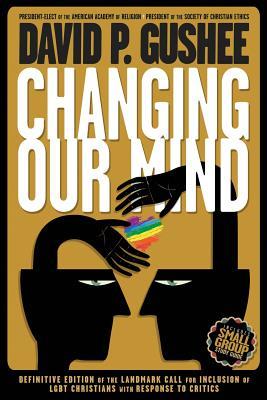 Changing Our Mind: Definitive 3rd Edition of the Landmark Call for Inclusion of LGBTQ Christians with Response to Critics