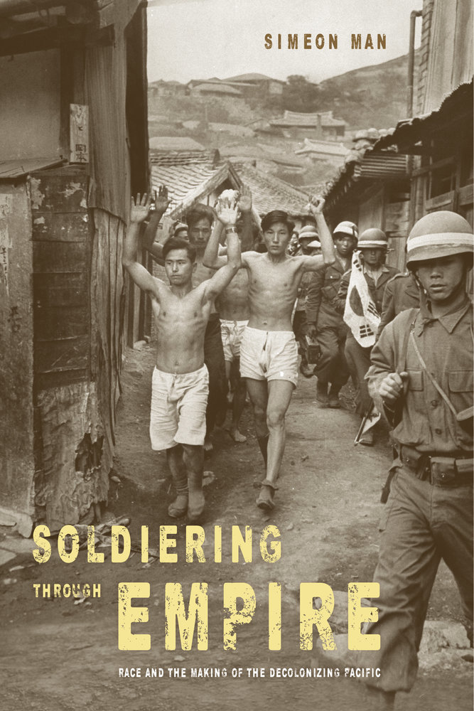Soldiering Through Empire: Race and the Making of the Decolonizing Pacific