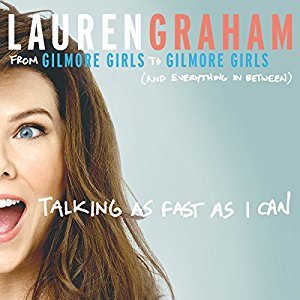 Talking as Fast as I Can: From Gilmore Girls to Gilmore Girls, and Everything in Between