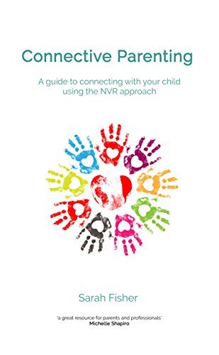 Connective Parenting: A Guide to Connecting with Your Child Using the NVR Approach