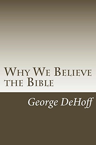 Why We Believe the Bible by George W. Dehoff | Goodreads