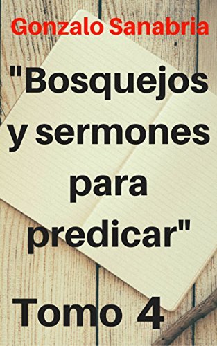 Bosquejos y Sermones para predicar, Tomo 4: Temas y predicaciones ...