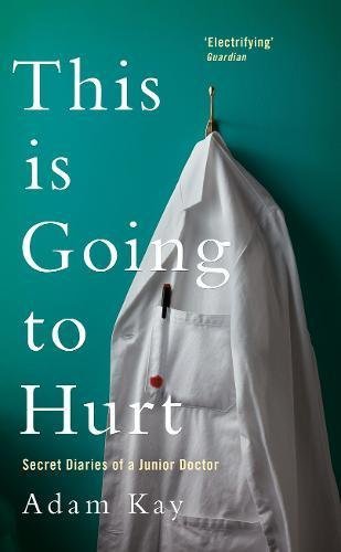 This is Going to Hurt: Secret Diaries of a Junior Doctor