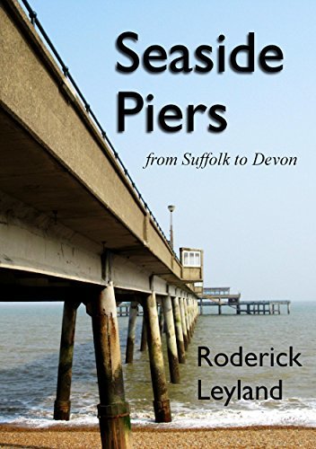 Piers Roderick Seaside Piers from Suffolk to Devon by Roderick Leyland | Goodreads