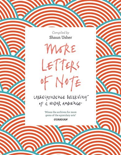 More Letters of Note: Correspondence Deserving of a Wider Audience