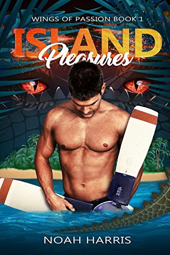 Island Pleasures (Wings of Passion #1) by Noah Harris | Goodreads