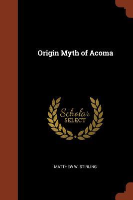 Origin Myth of Acoma by Matthew W. Stirling | Goodreads