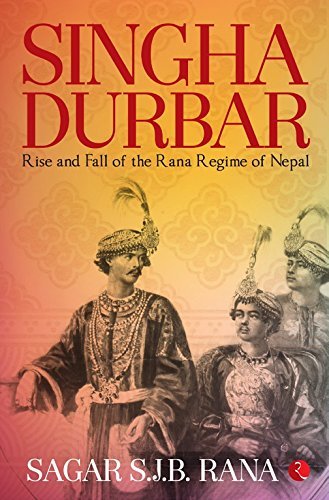 Singha Durbar: Rise and Fall of the Rana Regime of Nepal
