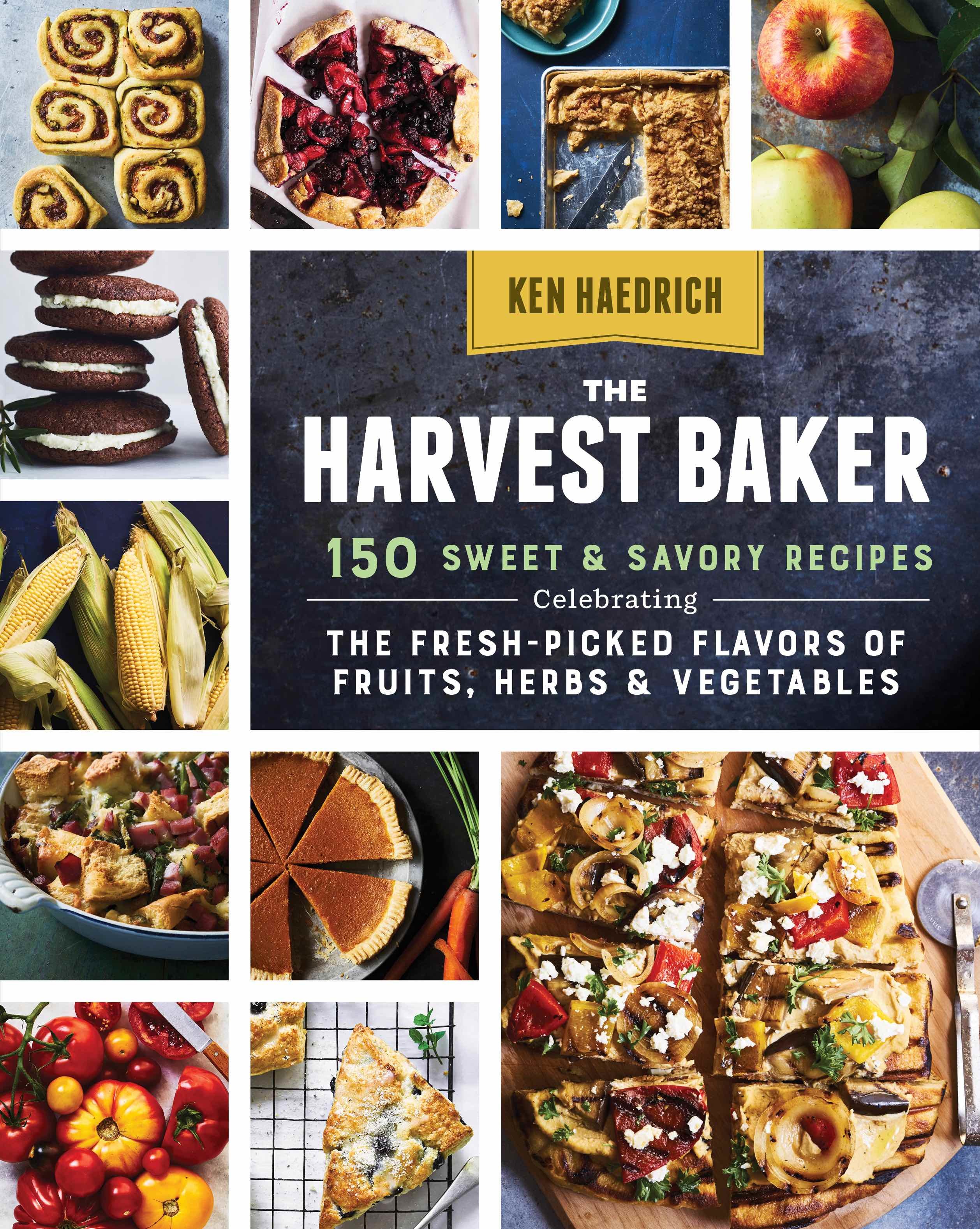 The Harvest Baker: Sweet and Savory Baked Goods Made with Fresh Vegetables and Herbs