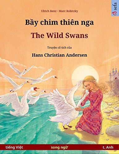 Bầy chim thiên nga – The Wild Swans (tiếng Việt – t. Anh): Sách thiếu nhi song ngữ dựa theo truyện cổ tích của Hans Christian Andersen