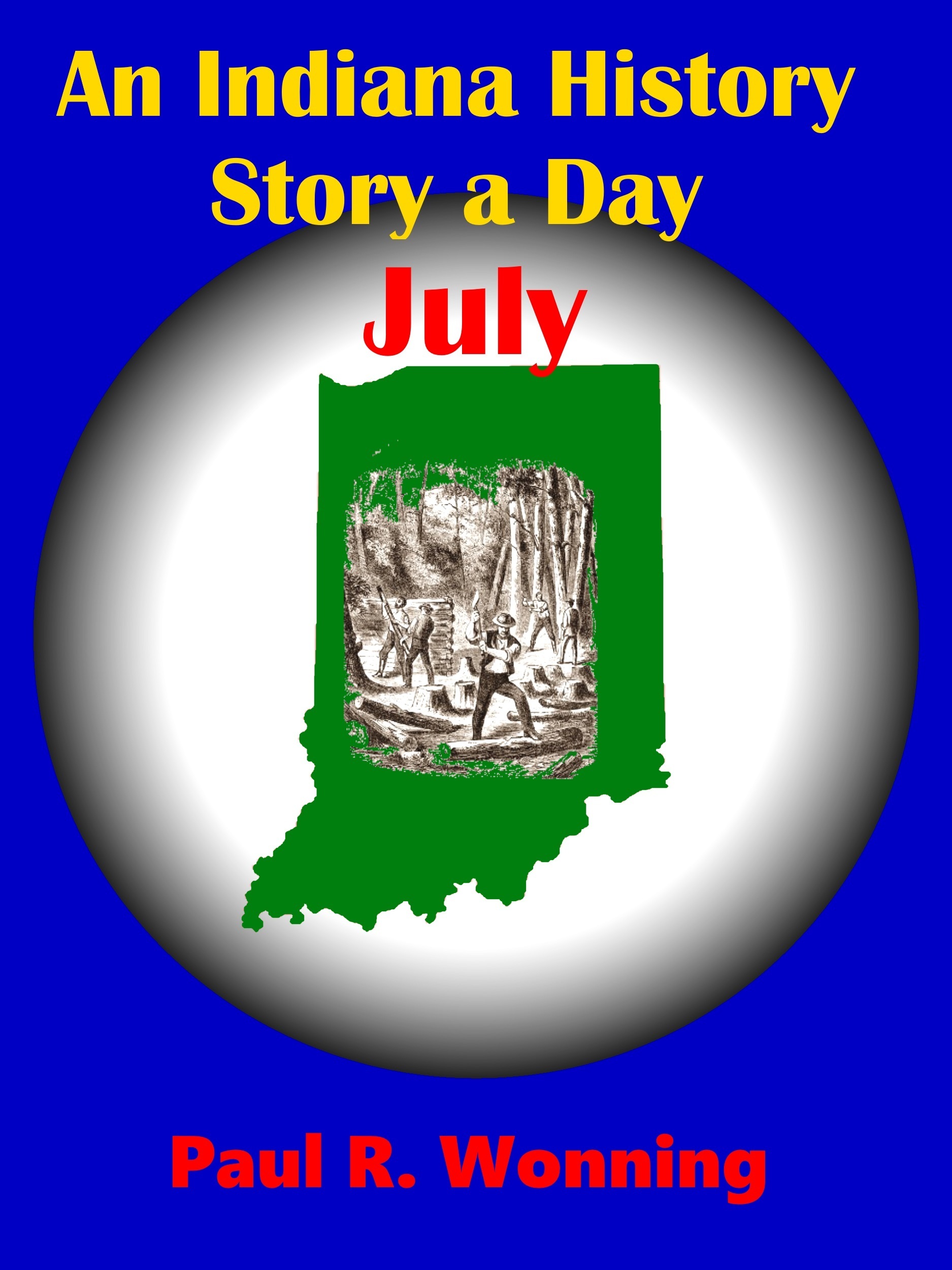 An Indiana History Story a Day July by Paul R. Wonning Goodreads