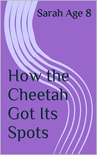 How the Cheetah Got Its Spots by Sarah Age 8 | Goodreads