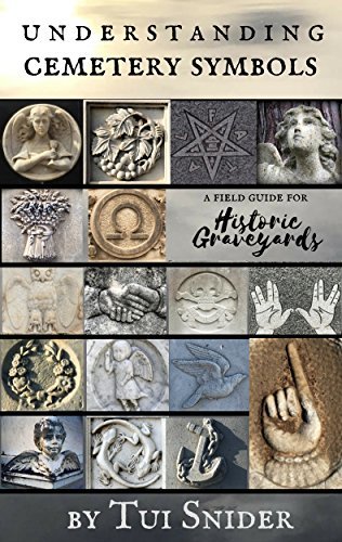 Understanding Cemetery Symbols: A Field Guide for Historic Graveyards (Messages from the Dead Book 1)