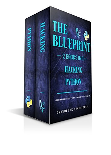 PYTHON and HACKING: 2 BOOKS IN 1: THE BLUEPRINT: Everything You Need To ...