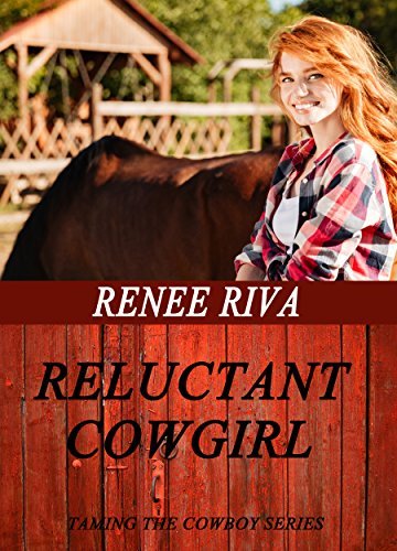 Reluctant Cowgirl: A clean romance by Renee Riva | Goodreads