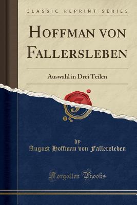 Hoffman Von Fallersleben Auswahl in Drei Teilen by August Hoffman Von